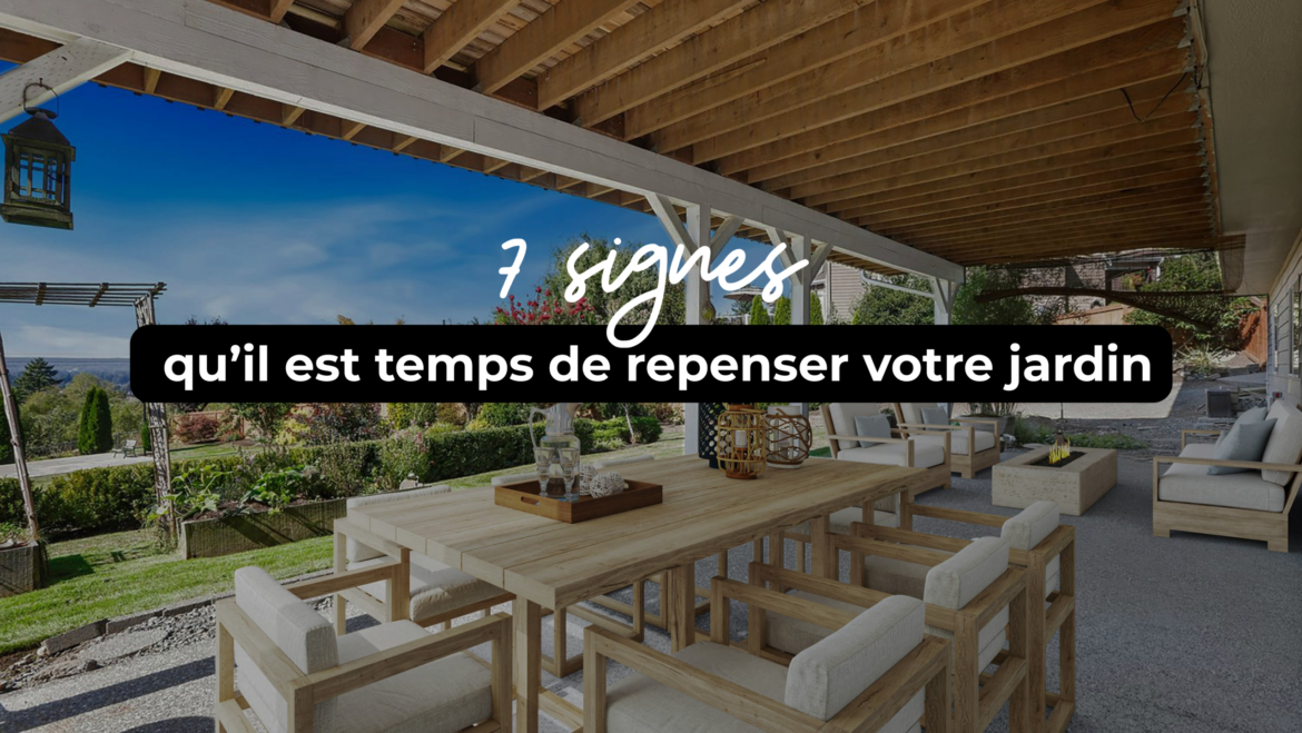 7 signes qu’il est temps de repenser votre jardin